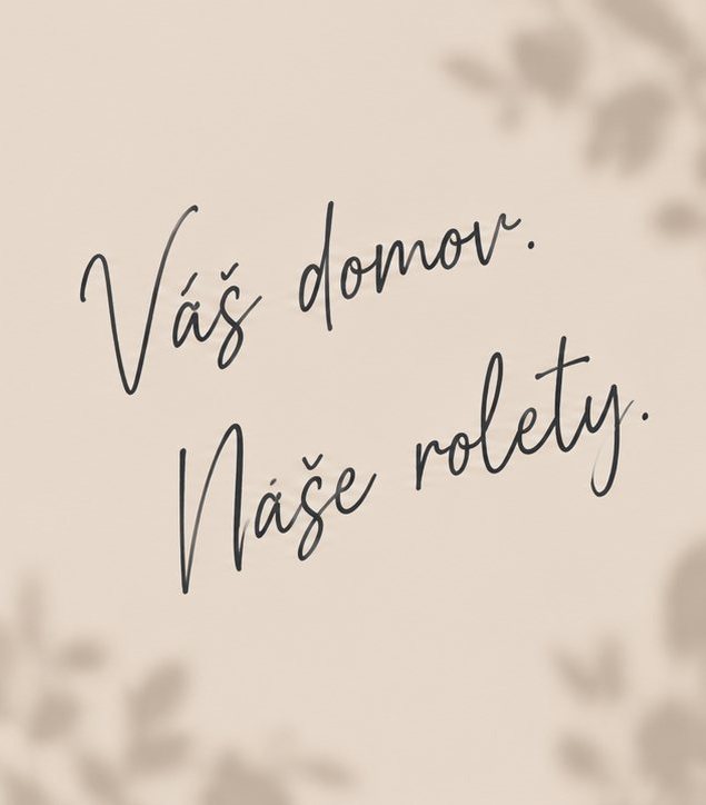Váš domov. Naše rolety.